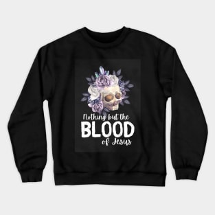 Nothing but the blood of jesus Crewneck Sweatshirt